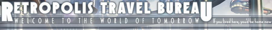 Retropolis Travel Bureau - Welcome to the World of Tomorrow!