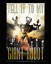Tell it to my Giant Robot Archival Print