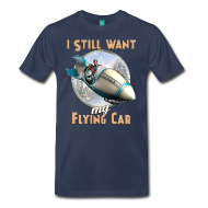 I Still Want My Flying Car T-Shirt
