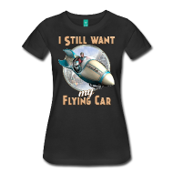 I Still Want My Flying Car Womens Tee